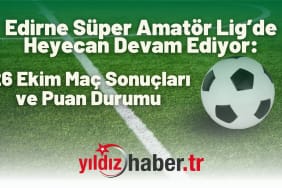 Edirne Süper Amatör Lig’de Heyecan Devam Ediyor