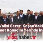 Edirne Valisi Sezer, Keşan’daki OSB ve Hükümet Konağını Yerinde İnceledi