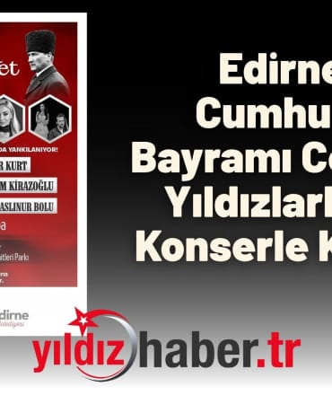 Edirne’de Cumhuriyet Bayramı Coşkusu Yıldızlarla Dolu Konserle Kutlama