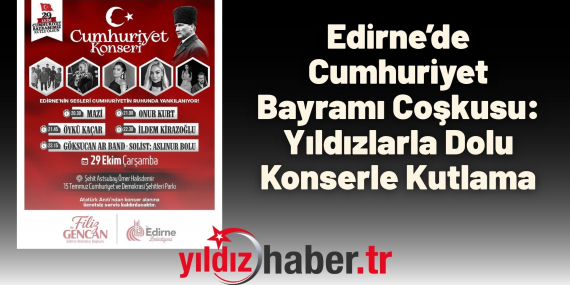 Edirne’de Cumhuriyet Bayramı Coşkusu Yıldızlarla Dolu Konserle Kutlama