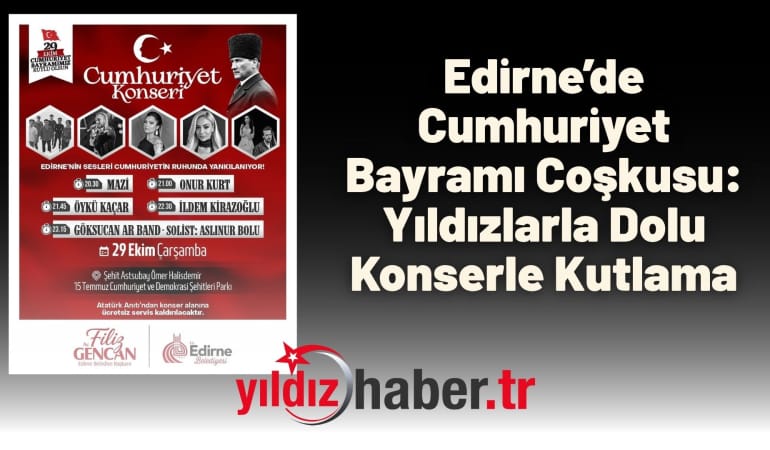 Edirne’de Cumhuriyet Bayramı Coşkusu: Yıldızlarla Dolu Konserle Kutlama