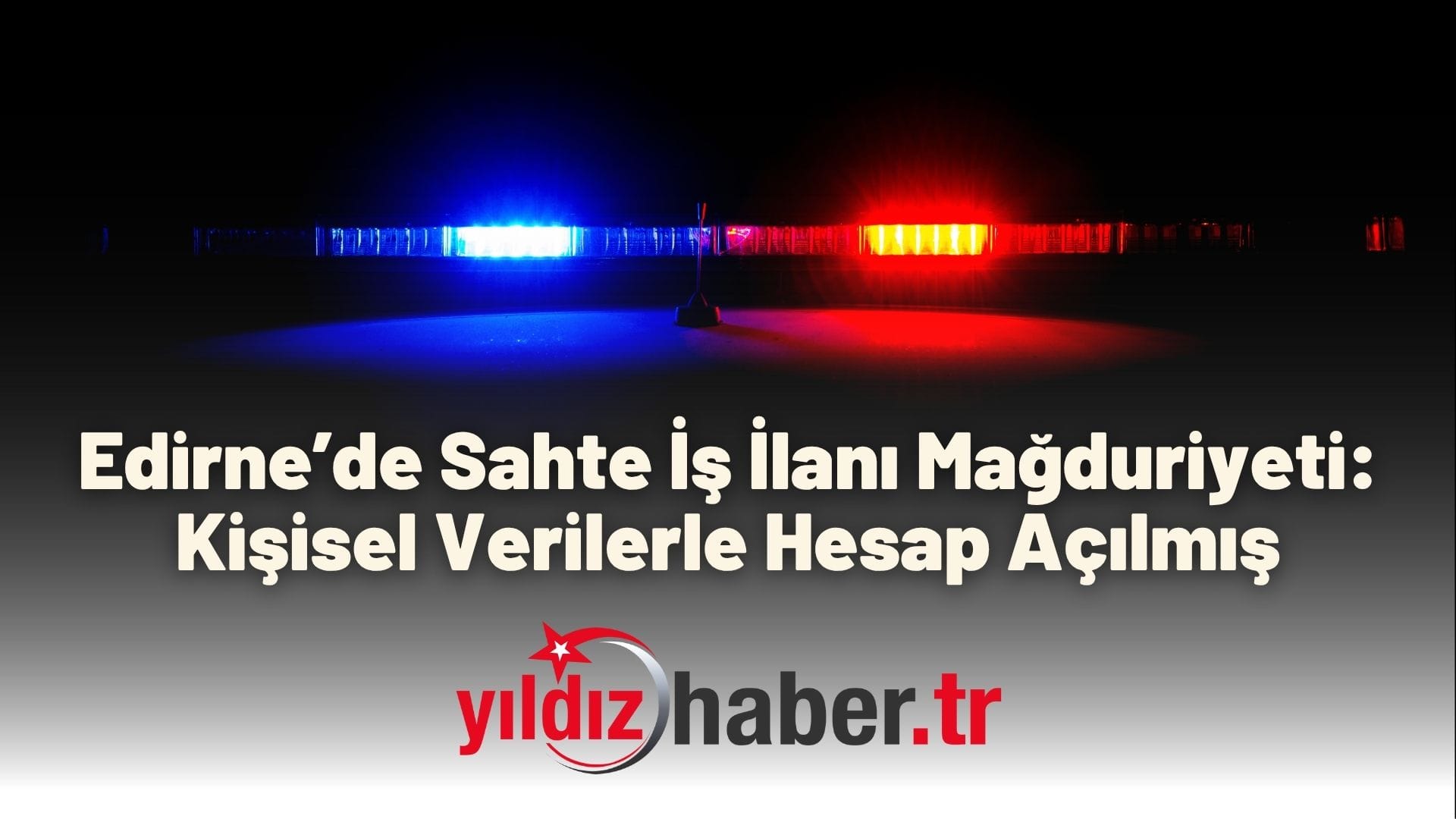 Edirne’de Sahte İş İlanı Mağduriyeti Kişisel Verilerle Hesap Açılmış