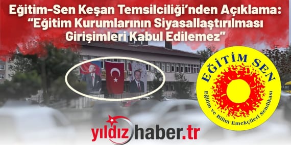 Eğitim-Sen Keşan Temsilciliği’nden Açıklama “Eğitim Kurumlarının Siyasallaştırılması Girişimleri Kabul Edilemez”