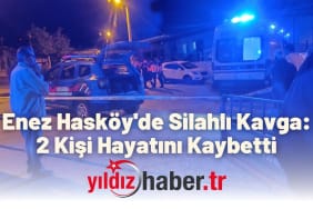 Enez Hasköy'de Silahlı Kavga 2 Kişi Hayatını Kaybetti