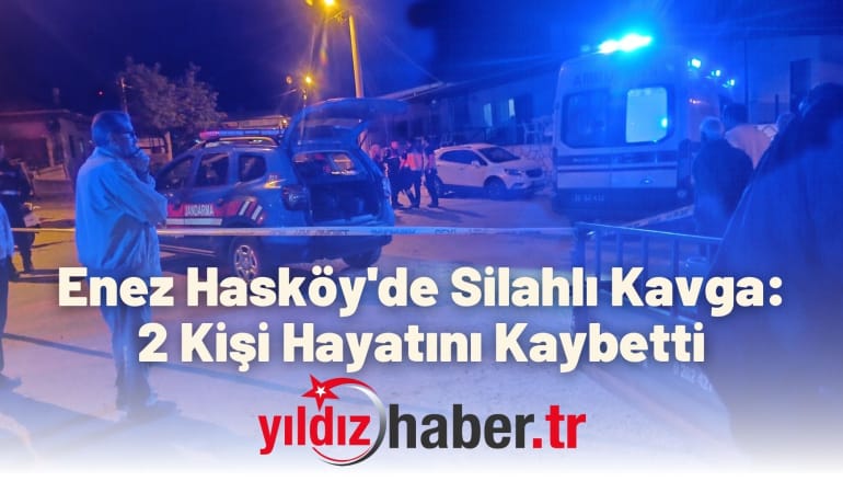 Enez Hasköy’de Silahlı Kavga: 2 Kişi Hayatını Kaybetti