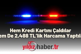 Hem Kredi Kartını Çaldılar Hem De 2.488 TL’lik Harcama Yaptılar