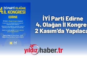 İYİ Parti Edirne 4. Olağan İl Kongresi 2 Kasım’da Yapılacak