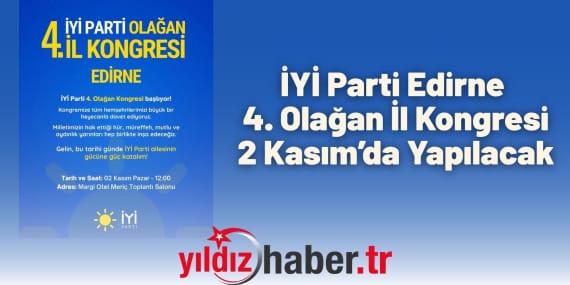 İYİ Parti Edirne 4. Olağan İl Kongresi 2 Kasım’da Yapılacak