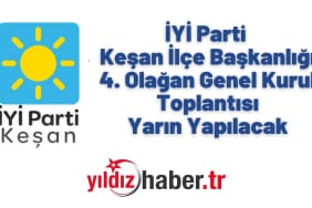 İYİ Parti Keşan İlçe Başkanlığı 4. Olağan Genel Kurul Toplantısı Yarın Yapılacak