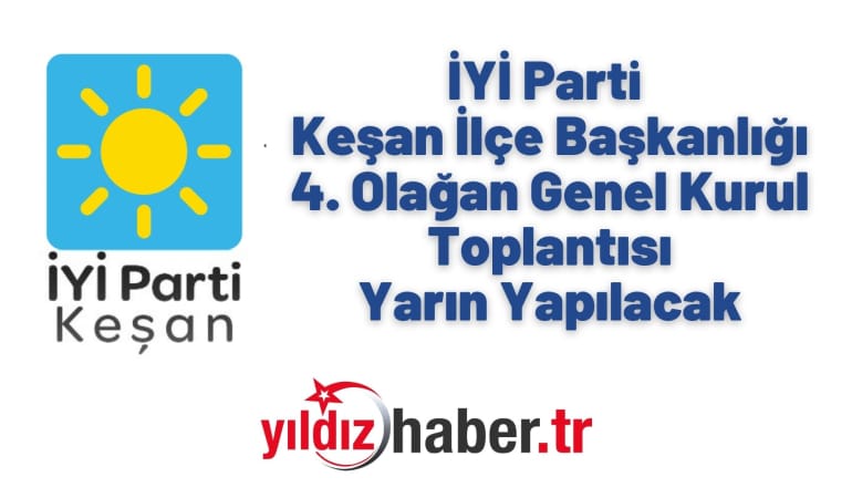 İYİ Parti Keşan İlçe Başkanlığı 4. Olağan Genel Kurul Toplantısı Yarın Yapılacak