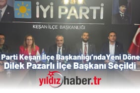 İYİ Parti Keşan İlçe Başkanlığı’nda Yeni Dönem Dilek Pazarlı İlçe Başkanı Seçildi