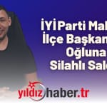 İYİ Parti Malkara İlçe Başkanı'nın Oğluna Silahlı Saldırı