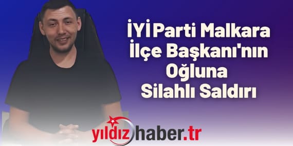 İYİ Parti Malkara İlçe Başkanı'nın Oğluna Silahlı Saldırı