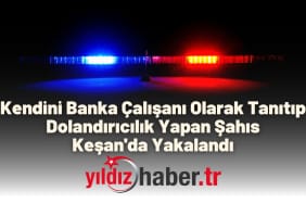 Kendini Banka Çalışanı Olarak Tanıtıp Dolandırıcılık Yapan Şahıs Keşan'da Yakalandı