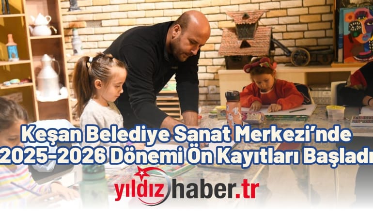 Keşan Belediye Sanat Merkezi’nde 2025-2026 Dönemi Ön Kayıtları Başladı
