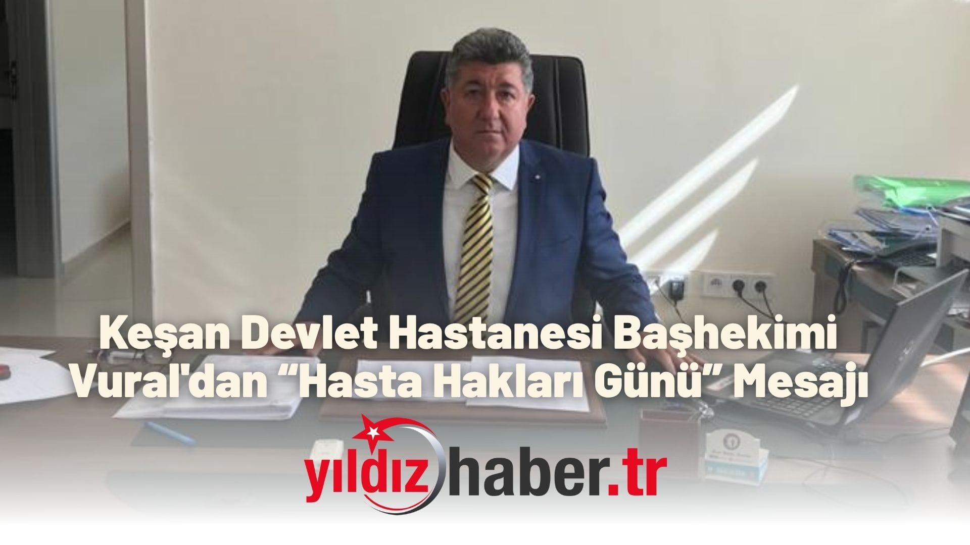 Keşan Devlet Hastanesi Başhekimi Vural'dan “Hasta Hakları Günü” Mesajı