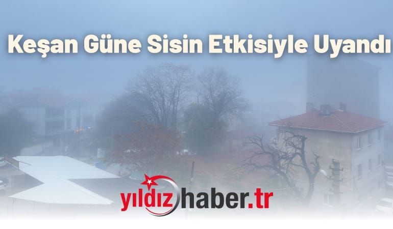 Keşan Güne Sisin Etkisiyle Uyandı