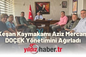 Keşan Kaymakamı Aziz Mercan, DOÇEK Yönetimini Ağırladı