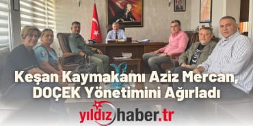 Keşan Kaymakamı Aziz Mercan, DOÇEK Yönetimini Ağırladı