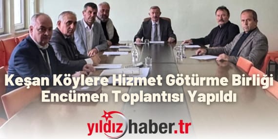 Keşan Köylere Hizmet Götürme Birliği Encümen Toplantısı Yapıldı