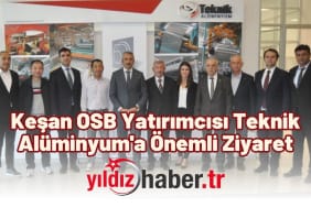 Keşan OSB Yatırımcısı Teknik Alüminyum'a Önemli Ziyaret