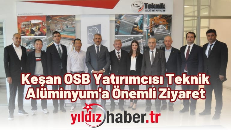 Keşan OSB Yatırımcısı Teknik Alüminyum’a Önemli Ziyaret