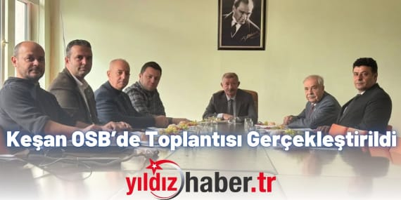 Keşan OSB’de Toplantısı Gerçekleştirildi