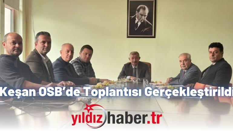 Keşan OSB’de Toplantısı Gerçekleştirildi