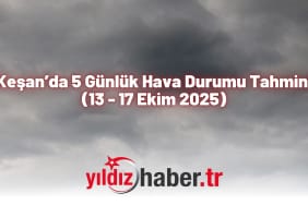 Keşan’da 5 Günlük Hava Durumu Tahmini (13 - 17 Ekim 2025)
