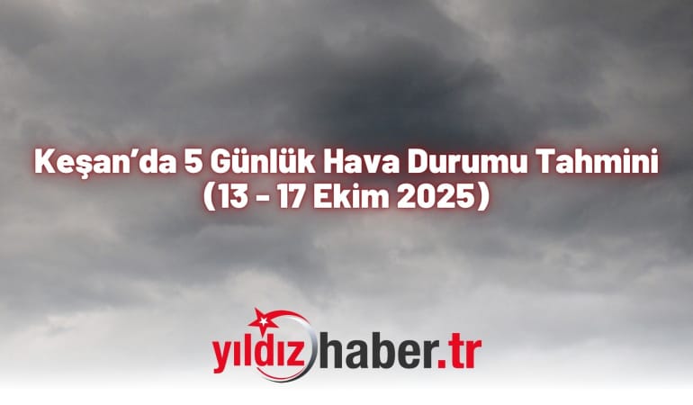 Keşan’da 5 Günlük Hava Durumu Tahmini (13 – 17 Ekim 2025)