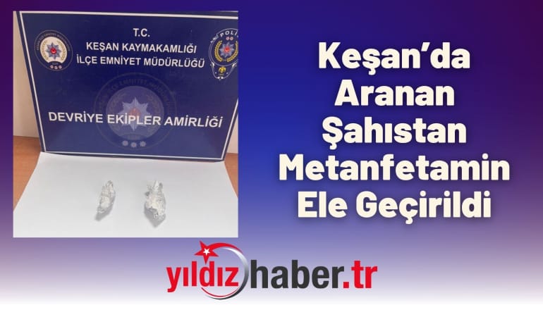 Keşan’da Aranan Şahıstan Metanfetamin Ele Geçirildi