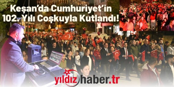 Keşan’da Cumhuriyet’in 102. Yılı Coşkuyla Kutlandı!