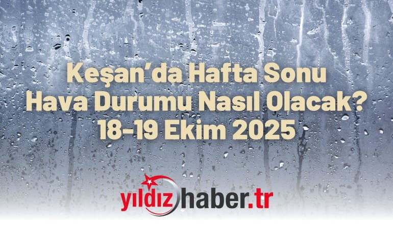 Keşan’da Hafta Sonu Hava Durumu Nasıl Olacak?