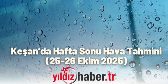 Keşan’da Hafta Sonu Hava Tahmini (25-26 Ekim 2025)