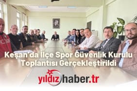 Keşan’da İlçe Spor Güvenlik Kurulu Toplantısı Gerçekleştirildi