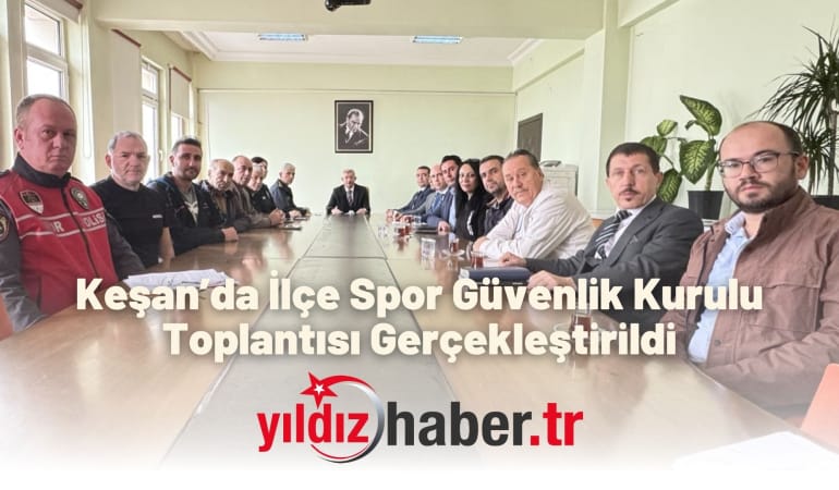Keşan’da İlçe Spor Güvenlik Kurulu Toplantısı Gerçekleştirildi