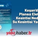Keşan’da Plansız Elektrik Kesintisi Nedeniyle Su Kesintisi Yaşanacak