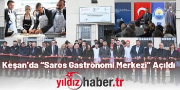Keşan’da “Saros Gastronomi Merkezi” Açıldı
