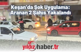 Keşan’da Şok Uygulama Aranan 2 Şahıs Yakalandı