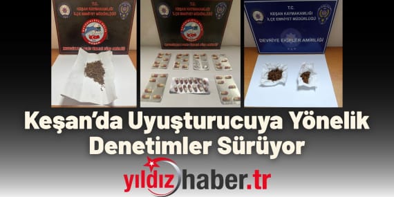 Keşan’da Uyuşturucuya Yönelik Denetimler Sürüyor