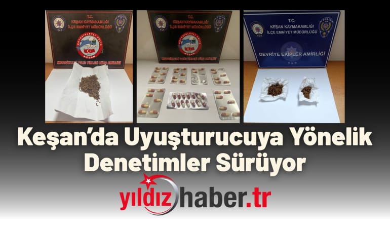 Keşan’da Uyuşturucuya Yönelik Denetimler Sürüyor