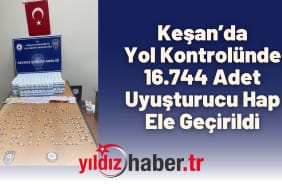 Keşan’da Yol Kontrolünde 16.744 Adet Uyuşturucu Hap Ele Geçirildi