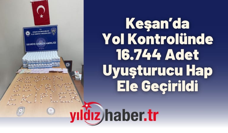 Keşan’da Yol Kontrolünde 16.744 Adet Uyuşturucu Hap Ele Geçirildi