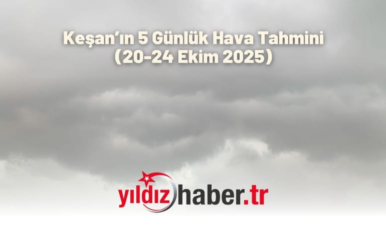 Keşan’ın 5 Günlük Hava Tahmini (20-24 Ekim 2025)