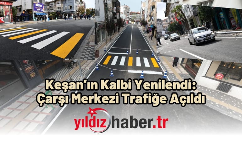 Keşan’ın Kalbi Yenilendi: Çarşı Merkezi Trafiğe Açıldı