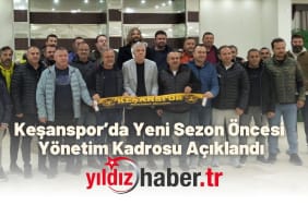 Keşanspor’da Yeni Sezon Öncesi Yönetim Kadrosu Açıklandı