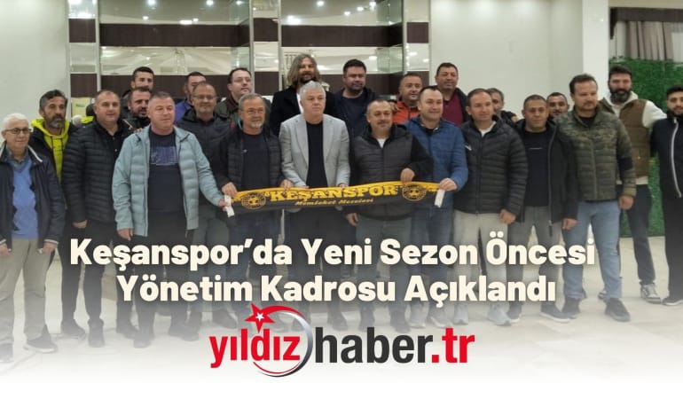 Keşanspor’da Yeni Sezon Öncesi Yönetim Kadrosu Açıklandı