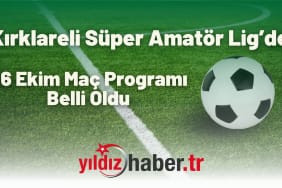 Kırklareli Süper Amatör Lig’de 26 Ekim Maç Programı Belli Oldu