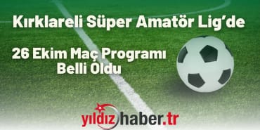 Kırklareli Süper Amatör Lig’de 26 Ekim Maç Programı Belli Oldu
