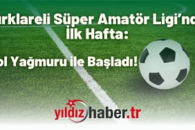 Kırklareli Süper Amatör Ligi’nde İlk Hafta Gol Yağmuru ile Başladı!